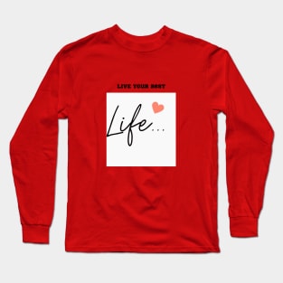 Live Your Best Life: Motivational Digital Art for Inspiration Long Sleeve T-Shirt